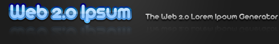Web 2.0 Ipsum — The Web 2.0 Lorem Ipsum Generator